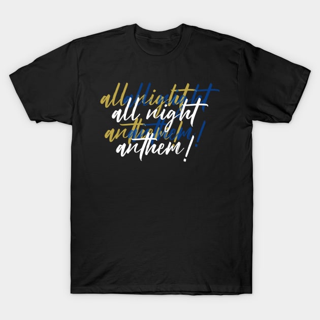 All Night Anthem Dance Party All Night Long! T-Shirt by LegitHooligan